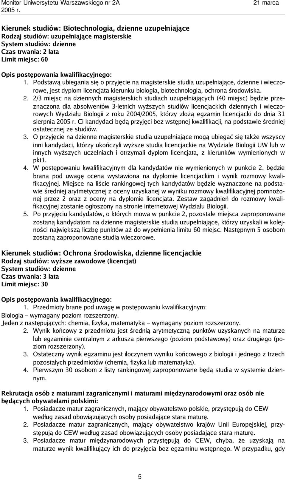 2/3 miejsc na dziennych magisterskich studiach uzupełniających (40 miejsc) będzie przeznaczona dla absolwentów 3-letnich wyższych studiów licencjackich dziennych i wieczorowych Wydziału Biologii z