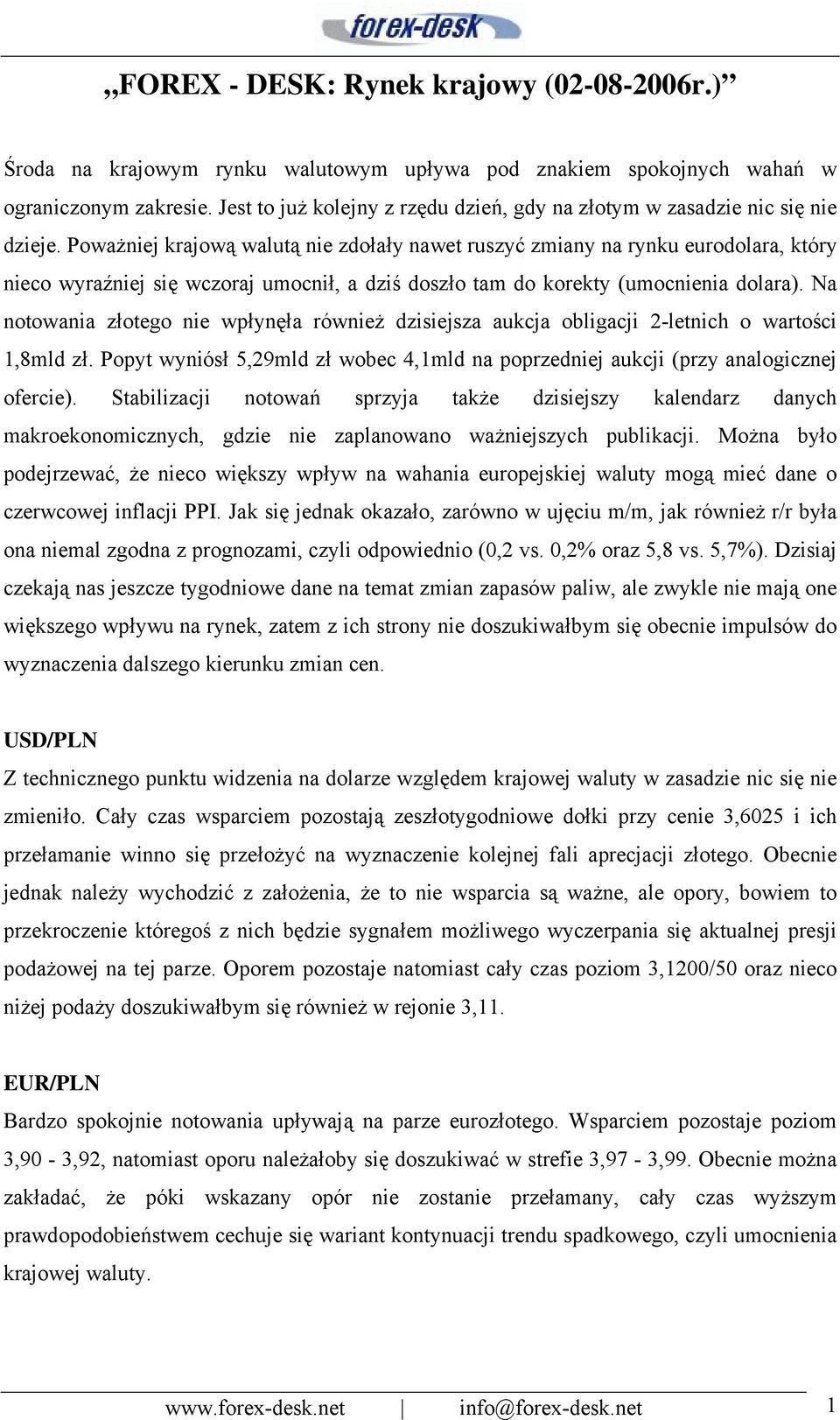 Poważniej krajową walutą nie zdołały nawet ruszyć zmiany na rynku eurodolara, który nieco wyraźniej się wczoraj umocnił, a dziś doszło tam do korekty (umocnienia dolara).