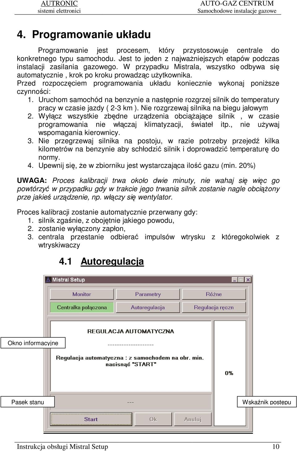 Uruchom samochód na benzynie a nastpnie rozgrzej silnik do temperatury pracy w czasie jazdy ( 2-3 km ). Nie rozgrzewaj silnika na biegu jałowym 2.