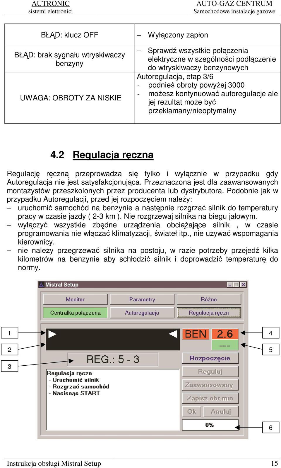 2 Regulacja rczna Regulacj rczn przeprowadza si tylko i wyłcznie w przypadku gdy Autoregulacja nie jest satysfakcjonujca.