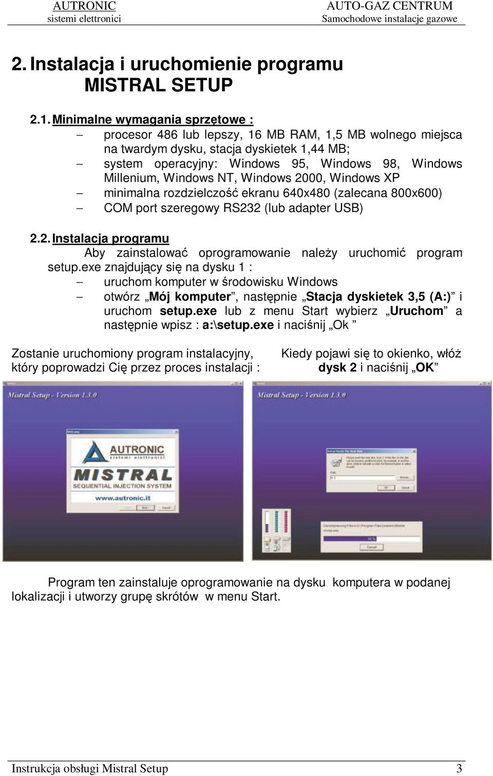 Windows NT, Windows 2000, Windows XP minimalna rozdzielczo ekranu 640x480 (zalecana 800x600) COM port szeregowy RS232 (lub adapter USB) 2.2. Instalacja programu Aby zainstalowa oprogramowanie naley uruchomi program setup.