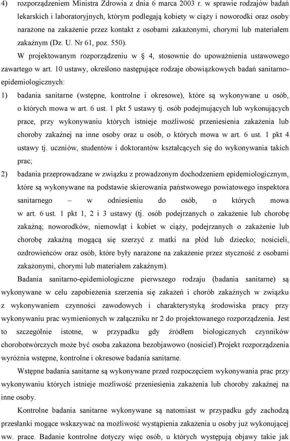 zakaźnym (Dz. U. Nr 61, poz. 550). W projektowanym rozporządzeniu w 4, stosownie do upoważnienia ustawowego zawartego w art.