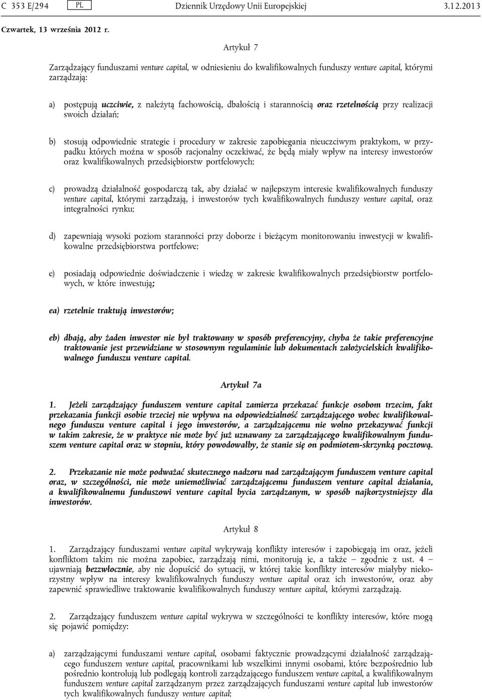 racjonalny oczekiwać, że będą miały wpływ na interesy inwestorów oraz kwalifikowalnych przedsiębiorstw portfelowych; c) prowadzą działalność gospodarczą tak, aby działać w najlepszym interesie