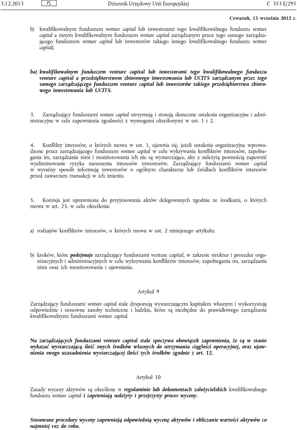 funduszu venture capital a przedsiębiorstwem zbiorowego inwestowania lub UCITS zarządzanym przez tego samego zarządzającego funduszem venture capital lub inwestorów takiego przedsiębiorstwa