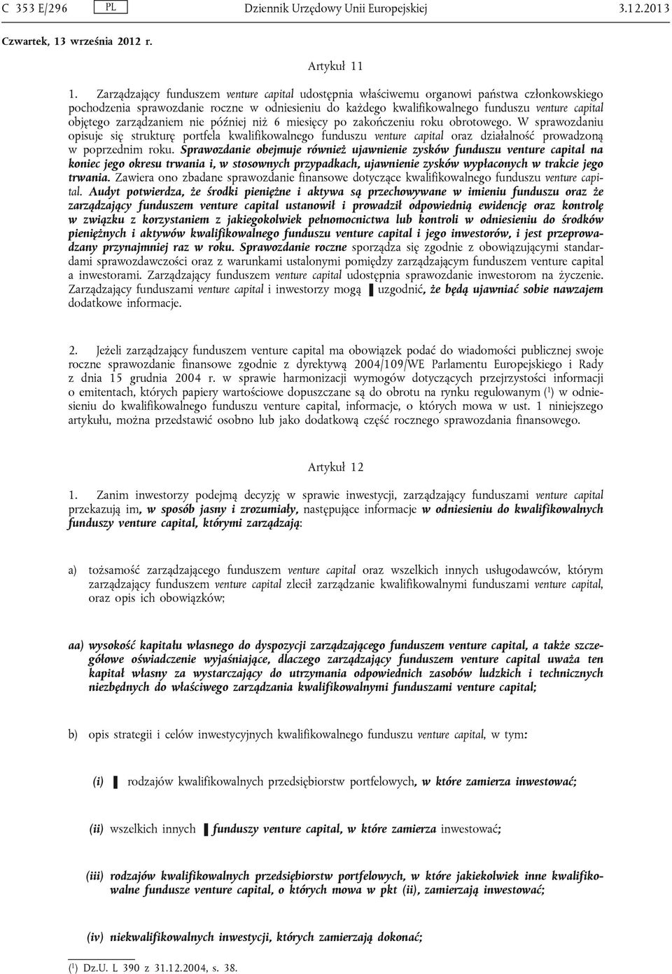 objętego zarządzaniem nie później niż 6 miesięcy po zakończeniu roku obrotowego.