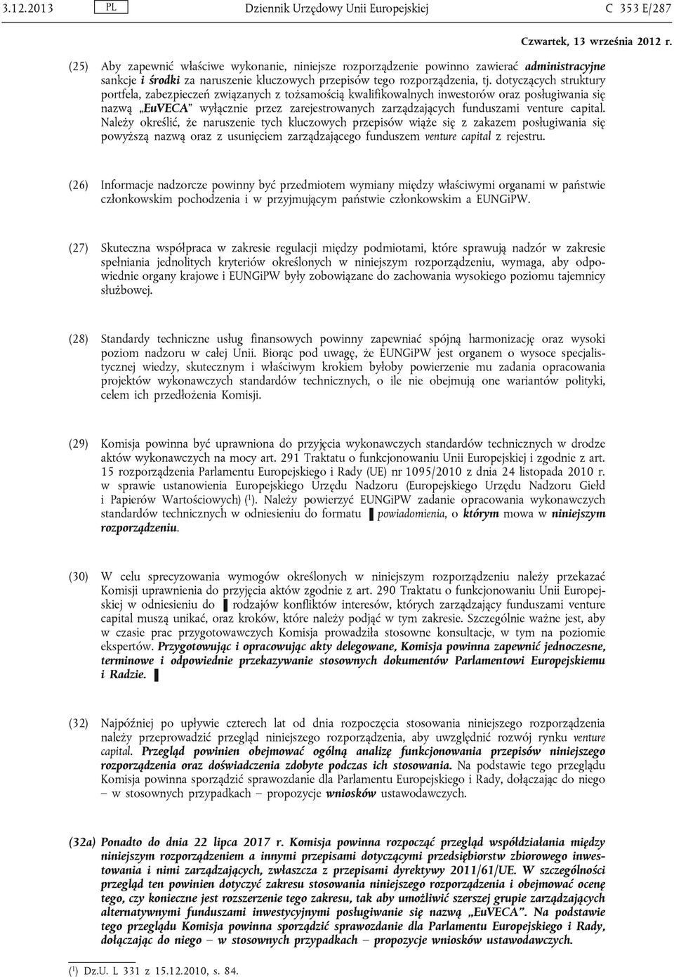 capital. Należy określić, że naruszenie tych kluczowych przepisów wiąże się z zakazem posługiwania się powyższą nazwą oraz z usunięciem zarządzającego funduszem venture capital z rejestru.