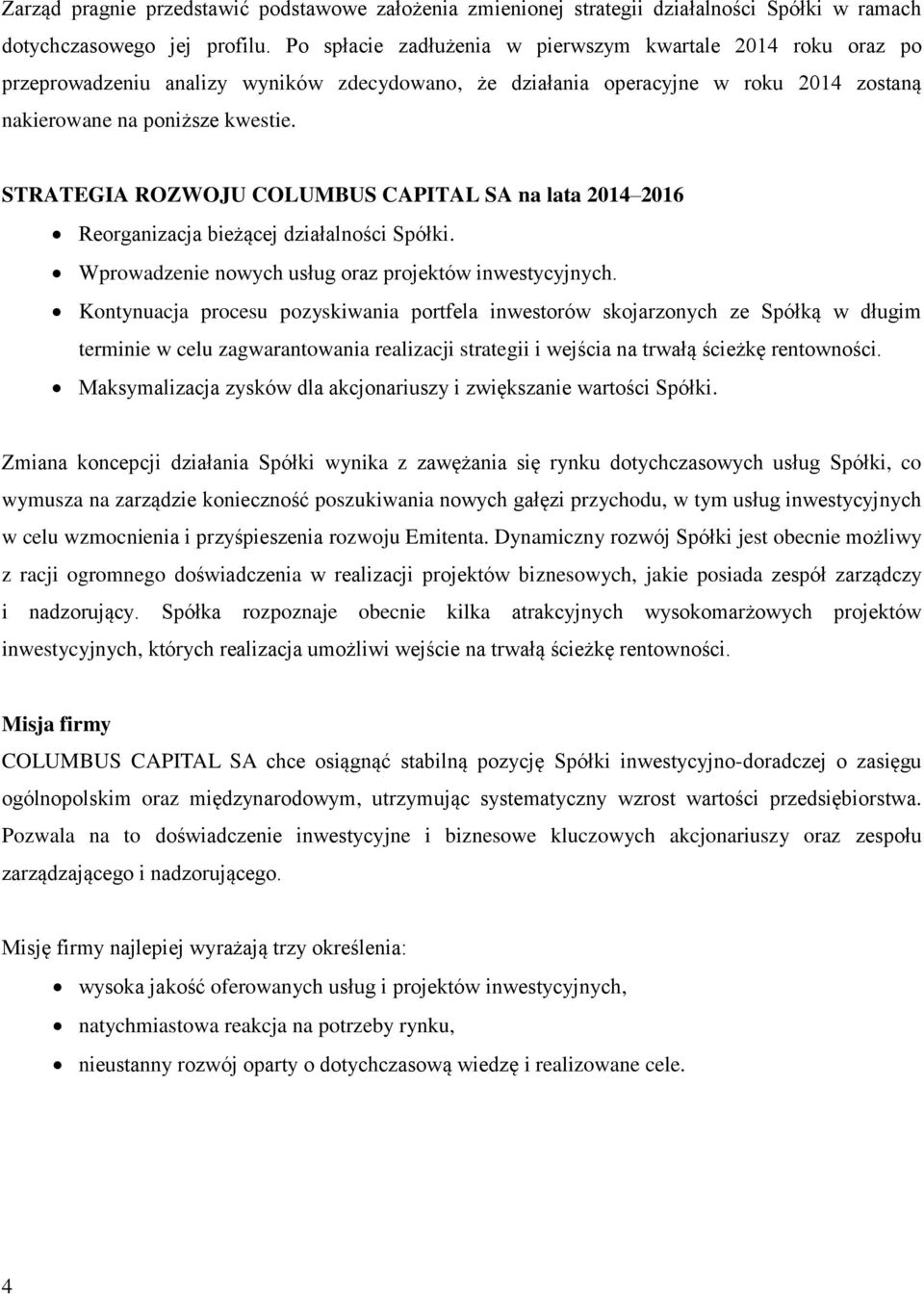 STRATEGIA ROZWOJU COLUMBUS CAPITAL SA na lata 2014 2016 Reorganizacja bieżącej działalności Spółki. Wprowadzenie nowych usług oraz projektów inwestycyjnych.