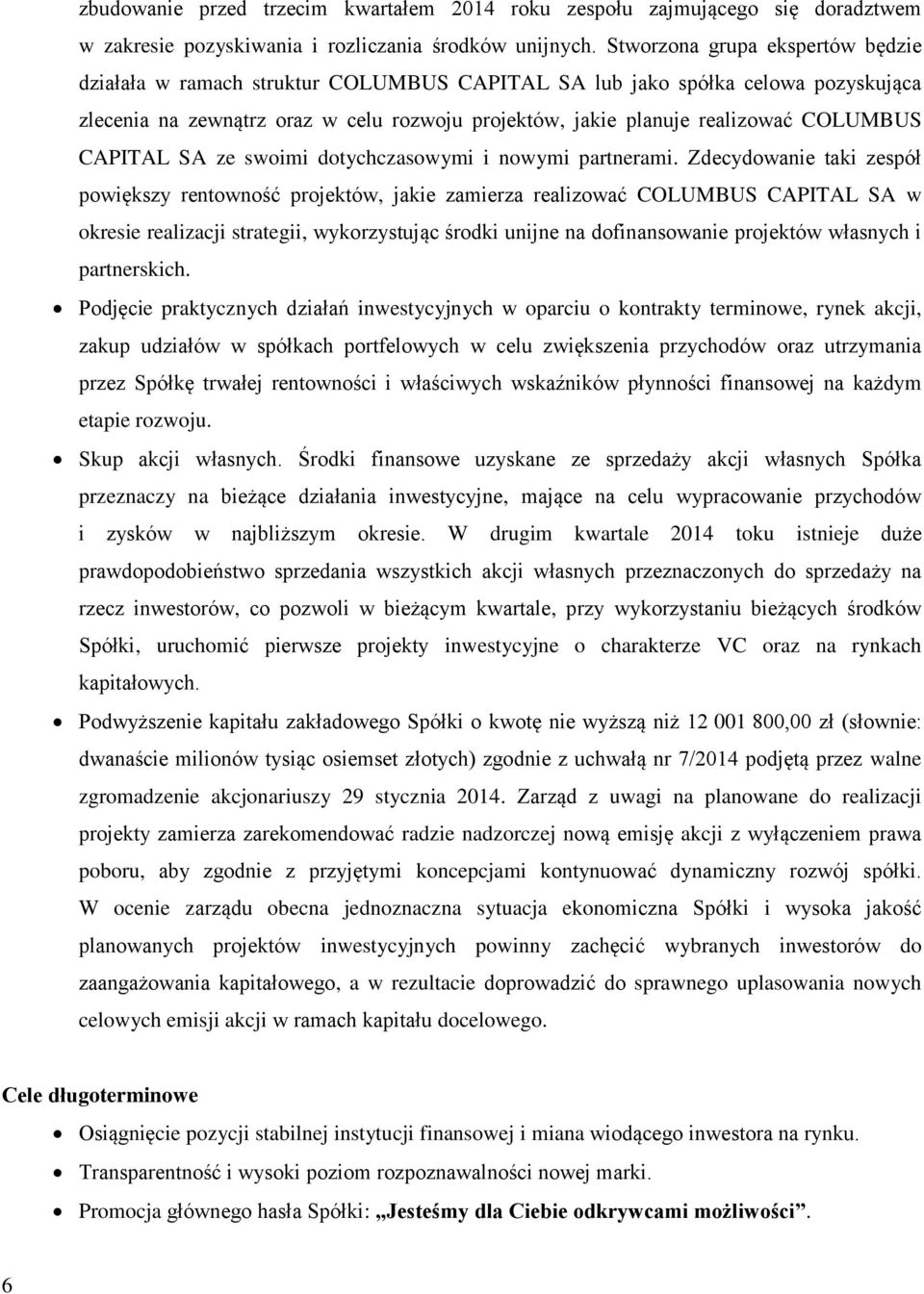 COLUMBUS CAPITAL SA ze swoimi dotychczasowymi i nowymi partnerami.