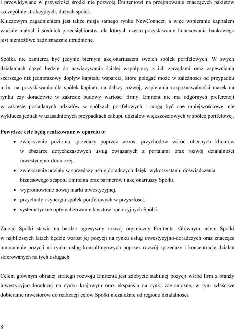 niemożliwe bądź znacznie utrudnione. Spółka nie zamierza być jedynie biernym akcjonariuszem swoich spółek portfelowych.