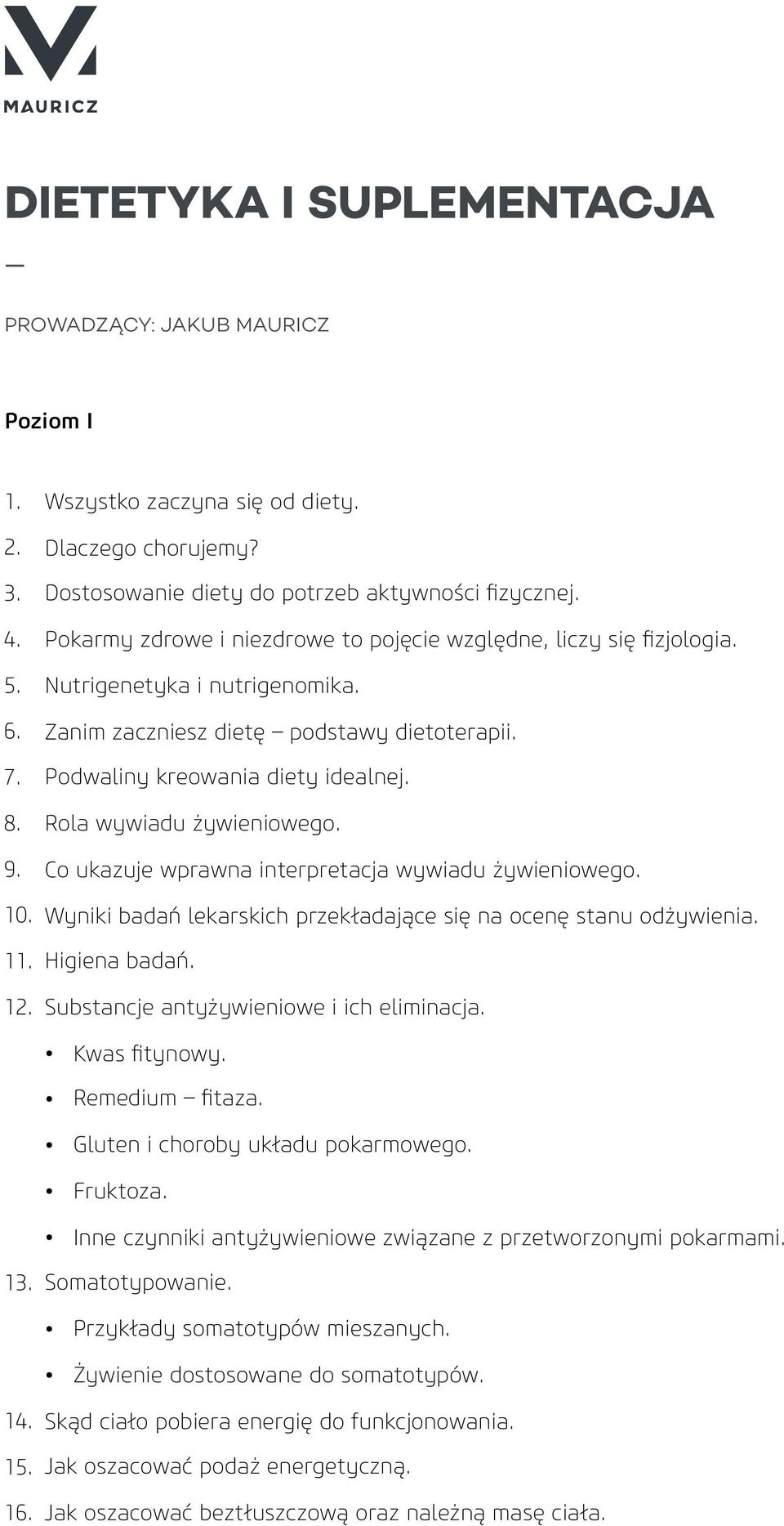 Rola wywiadu żywieniowego. 9. Co ukazuje wprawna interpretacja wywiadu żywieniowego. 10. Wyniki badań lekarskich przekładające się na ocenę stanu odżywienia. 11. Higiena badań. 12.