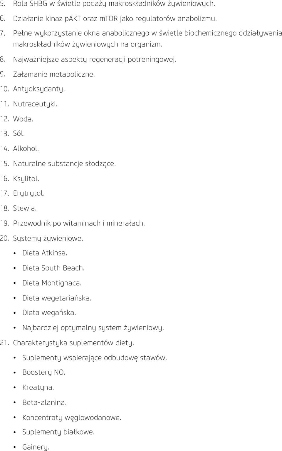 10. Antyoksydanty. 11. Nutraceutyki. 12. Woda. 13. Sól. 14. Alkohol. 15. Naturalne substancje słodzące. 16. Ksylitol. 17. Erytrytol. 18. Stewia. 19. Przewodnik po witaminach i minerałach. 20.