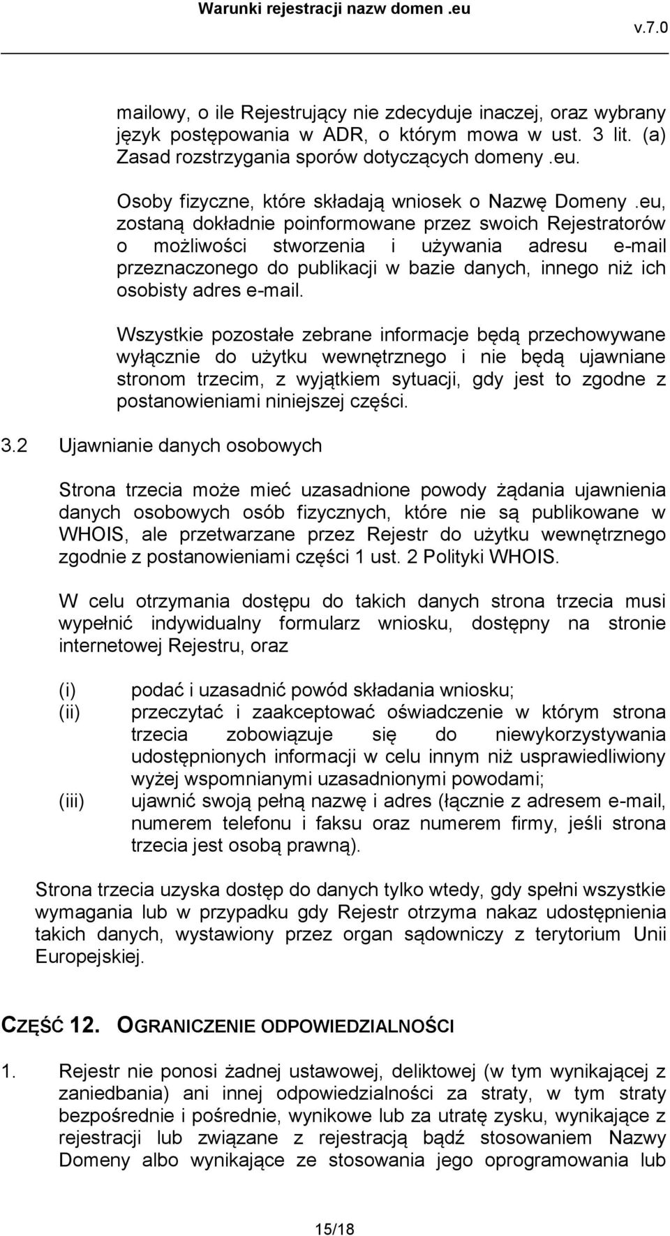 eu, zostaną dokładnie poinformowane przez swoich Rejestratorów o możliwości stworzenia i używania adresu e-mail przeznaczonego do publikacji w bazie danych, innego niż ich osobisty adres e-mail.