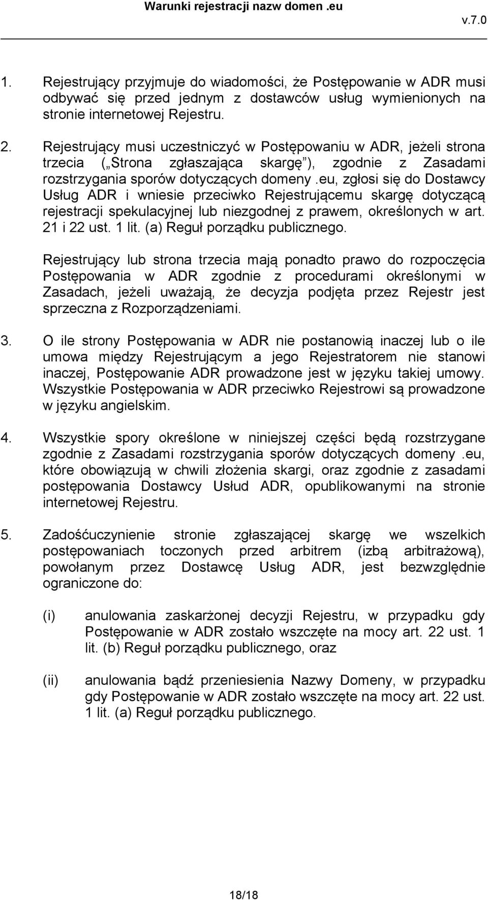 eu, zgłosi się do Dostawcy Usług ADR i wniesie przeciwko Rejestrującemu skargę dotyczącą rejestracji spekulacyjnej lub niezgodnej z prawem, określonych w art. 21 i 22 ust. 1 lit.