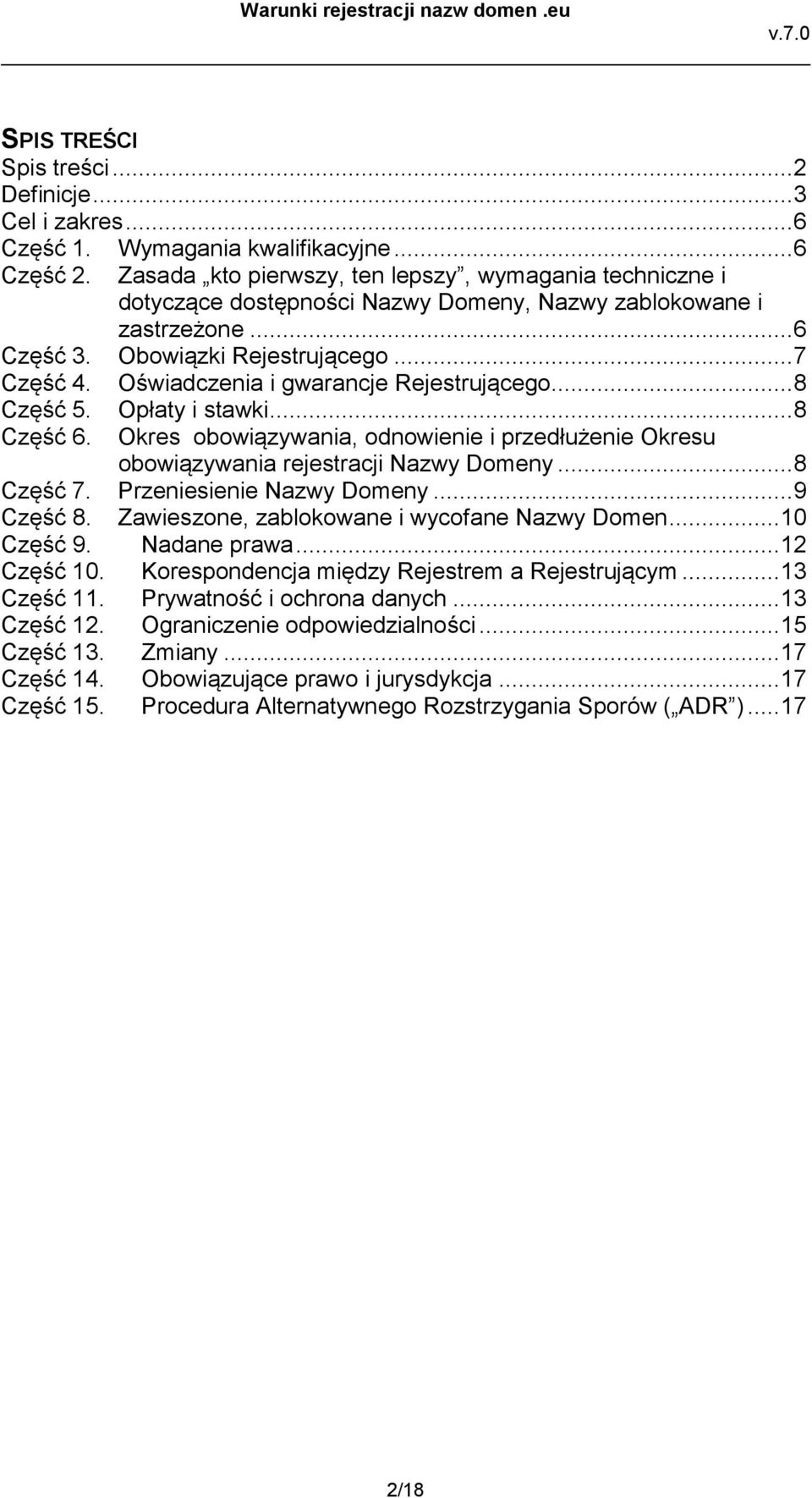Oświadczenia i gwarancje Rejestrującego... 8 Część 5. Opłaty i stawki... 8 Część 6. Okres obowiązywania, odnowienie i przedłużenie Okresu obowiązywania rejestracji Nazwy Domeny... 8 Część 7.