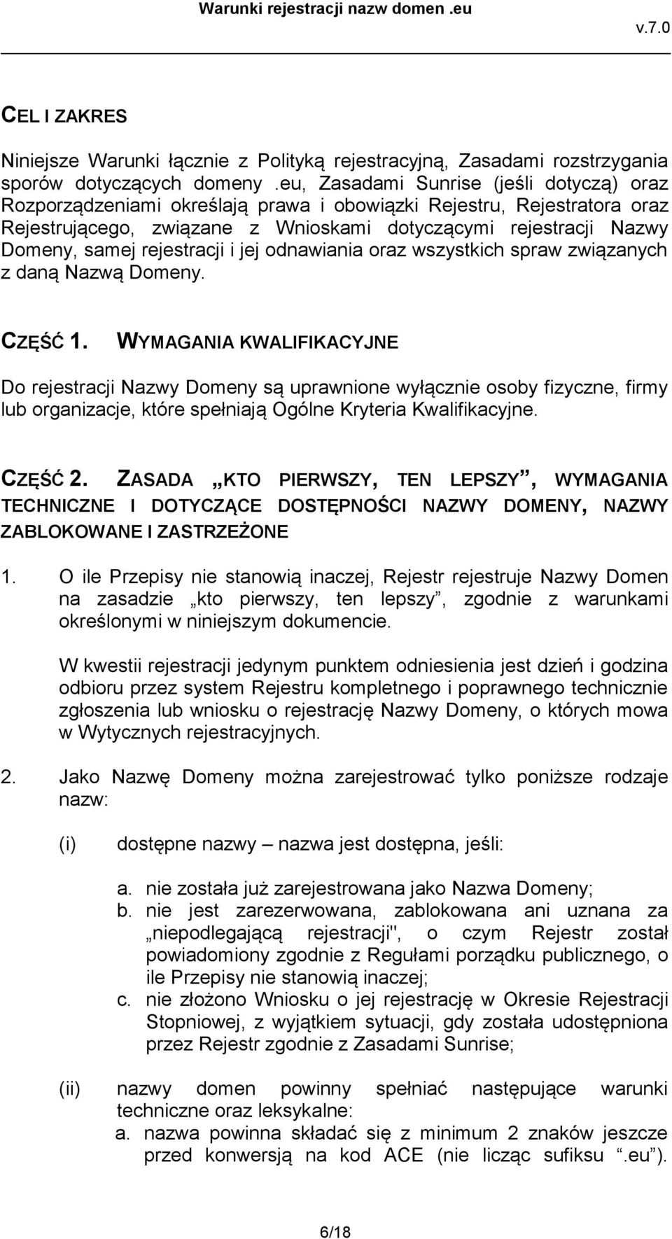 rejestracji i jej odnawiania oraz wszystkich spraw związanych z daną Nazwą Domeny. CZĘŚĆ 1.