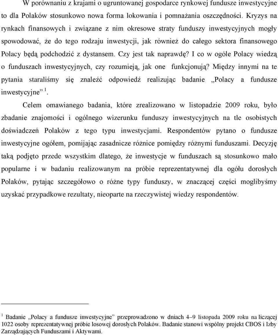 podchodzić z dystansem. Czy jest tak naprawdę? I co w ogóle Polacy wiedzą o funduszach inwestycyjnych, czy rozumieją, jak one funkcjonują?