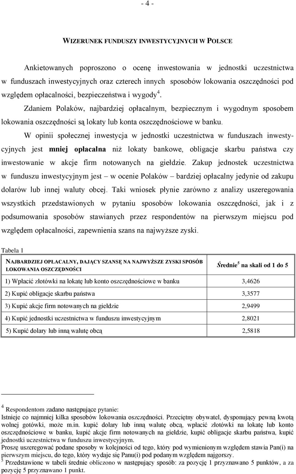 Zdaniem Polaków, najbardziej opłacalnym, bezpiecznym i wygodnym sposobem lokowania oszczędności są lokaty lub konta oszczędnościowe w banku.