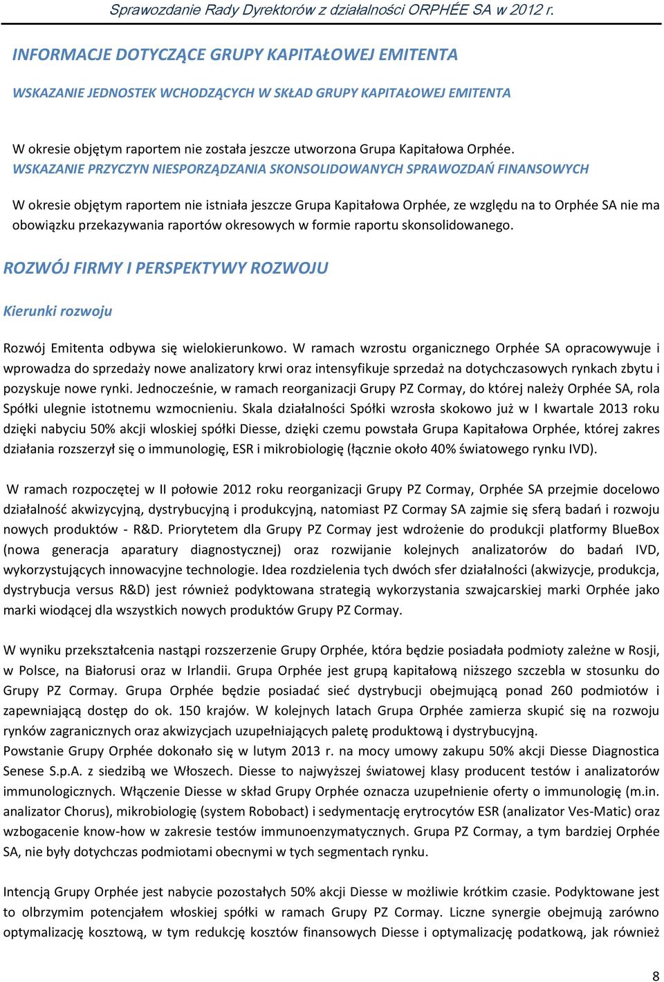 przekazywania raportów okresowych w formie raportu skonsolidowanego. ROZWÓJ FIRMY I PERSPEKTYWY ROZWOJU Kierunki rozwoju Rozwój Emitenta odbywa się wielokierunkowo.