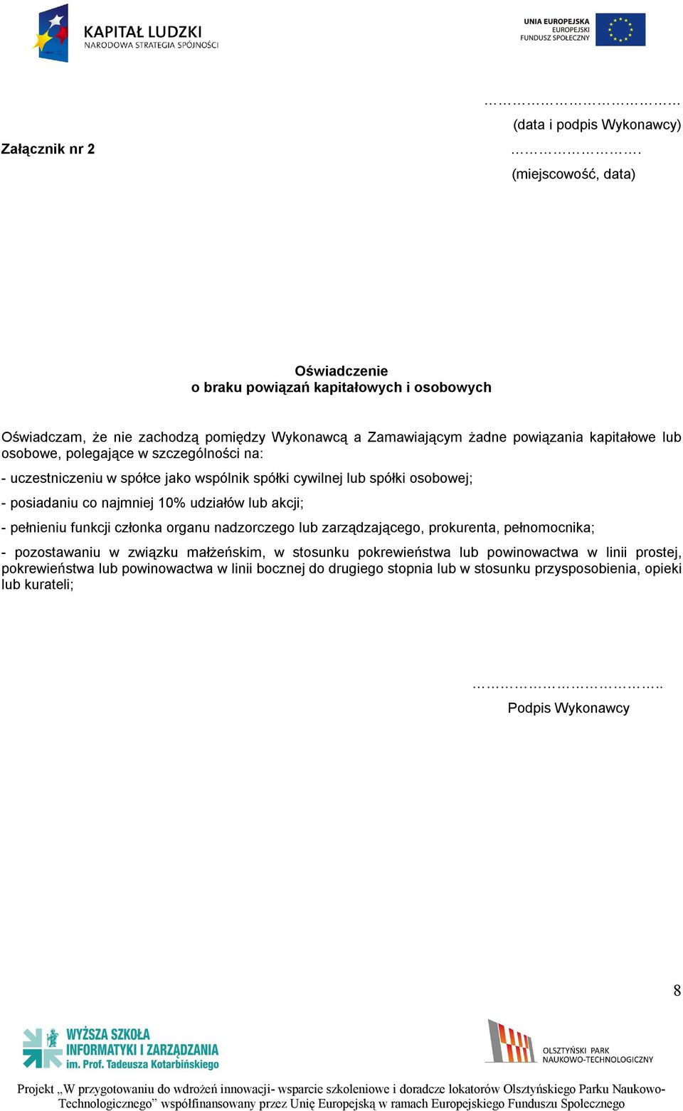 osobowe, polegające w szczególności na: - uczestniczeniu w spółce jako wspólnik spółki cywilnej lub spółki osobowej; - posiadaniu co najmniej 10% udziałów lub akcji; -