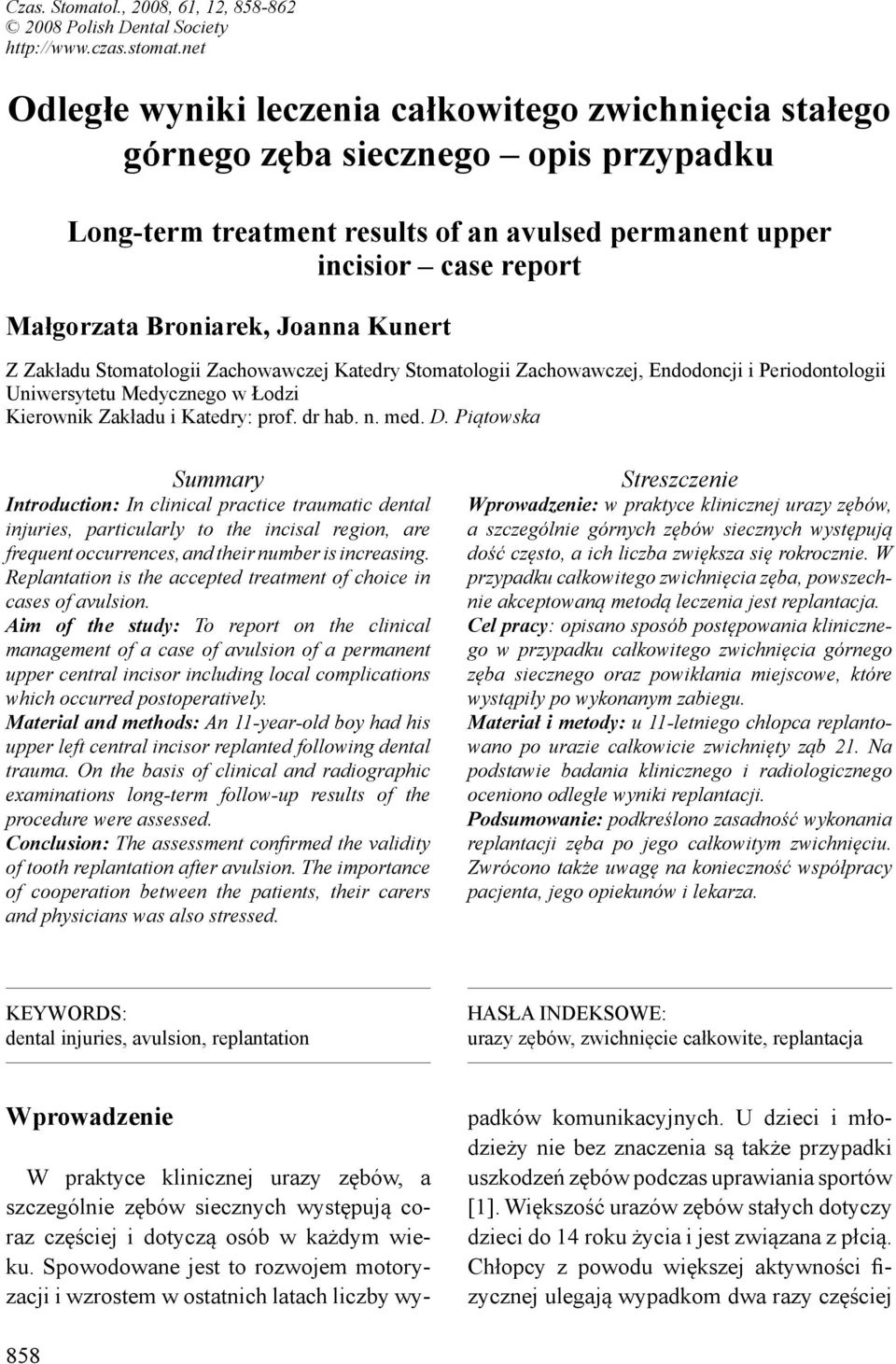 Joanna Kunert Z Zakładu Stomatologii Zachowawczej Katedry Stomatologii Zachowawczej, Endodoncji i Periodontologii Uniwersytetu Medycznego w Łodzi Kierownik Zakładu i Katedry: prof. dr hab. n. med. D.