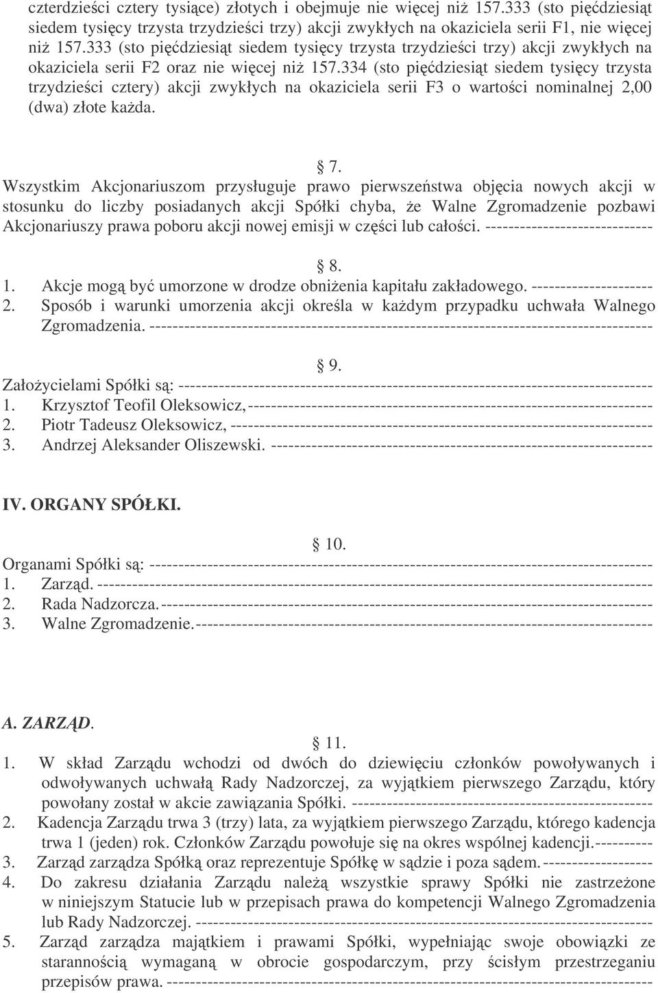 334 (sto pidziesit siedem tysicy trzysta trzydzieci cztery) akcji zwykłych na okaziciela serii F3 o wartoci nominalnej 2,00 (dwa) złote kada. 7.