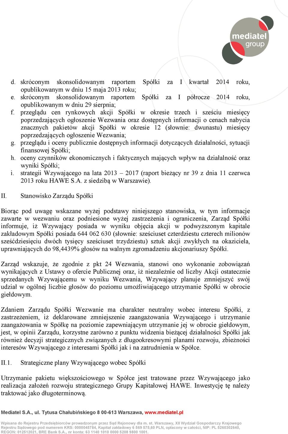 przeglądu cen rynkowych akcji Spółki w okresie trzech i sześciu miesięcy poprzedzających ogłoszenie Wezwania oraz dostępnych informacji o cenach nabycia znacznych pakietów akcji Spółki w okresie 12