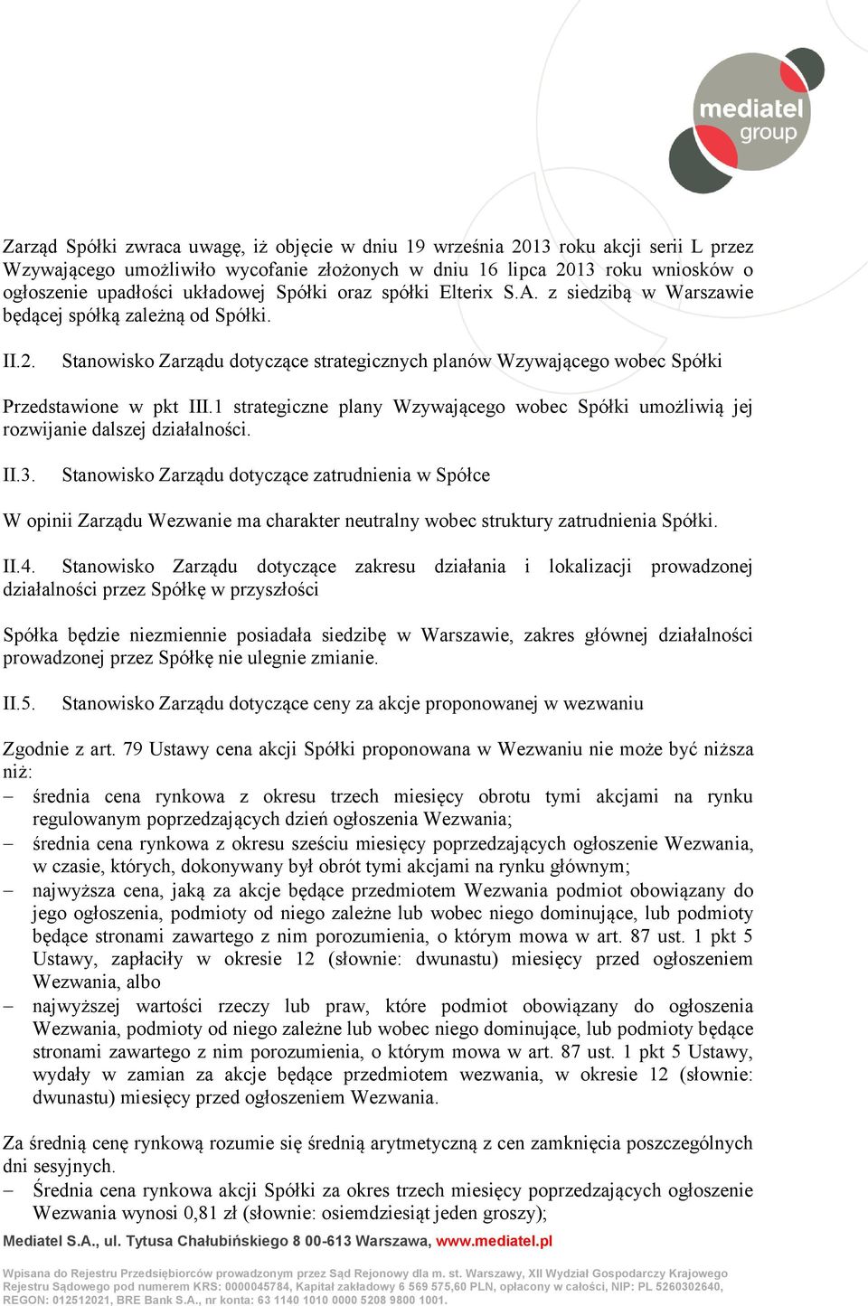 1 strategiczne plany Wzywającego wobec Spółki umożliwią jej rozwijanie dalszej działalności. II.3.