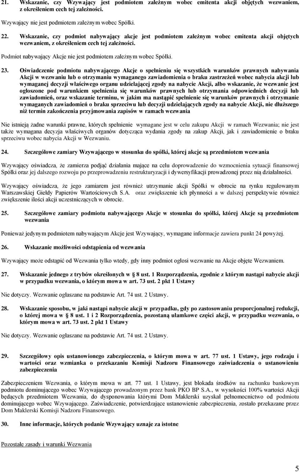 Podmiot nabywający Akcje nie jest podmiotem zależnym wobec Spółki. 23.