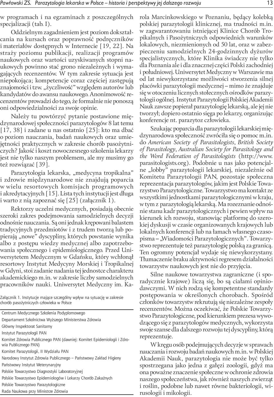Główny Inspektorat Sanitarny Instytut Parazytologii PAN Komitet Zdrowia Publicznego PAN (dawniej: Komitet Epidemiologii i Zdrowia Publicznego PAN) Komitet Parazytologii, II Wydziału PAN Narodowy