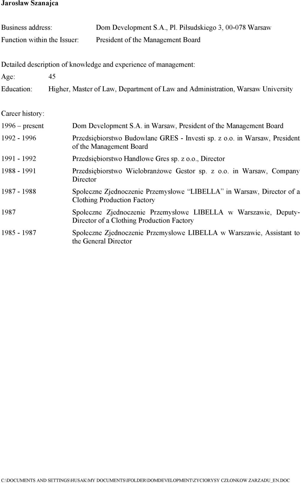 Director 1987-1988 Społeczne Zjednoczenie Przemysłowe LIBELLA in Warsaw, Director of a Clothing Production Factory 1987 Społeczne Zjednoczenie Przemysłowe LIBELLA w Warszawie, Deputy- Director of a