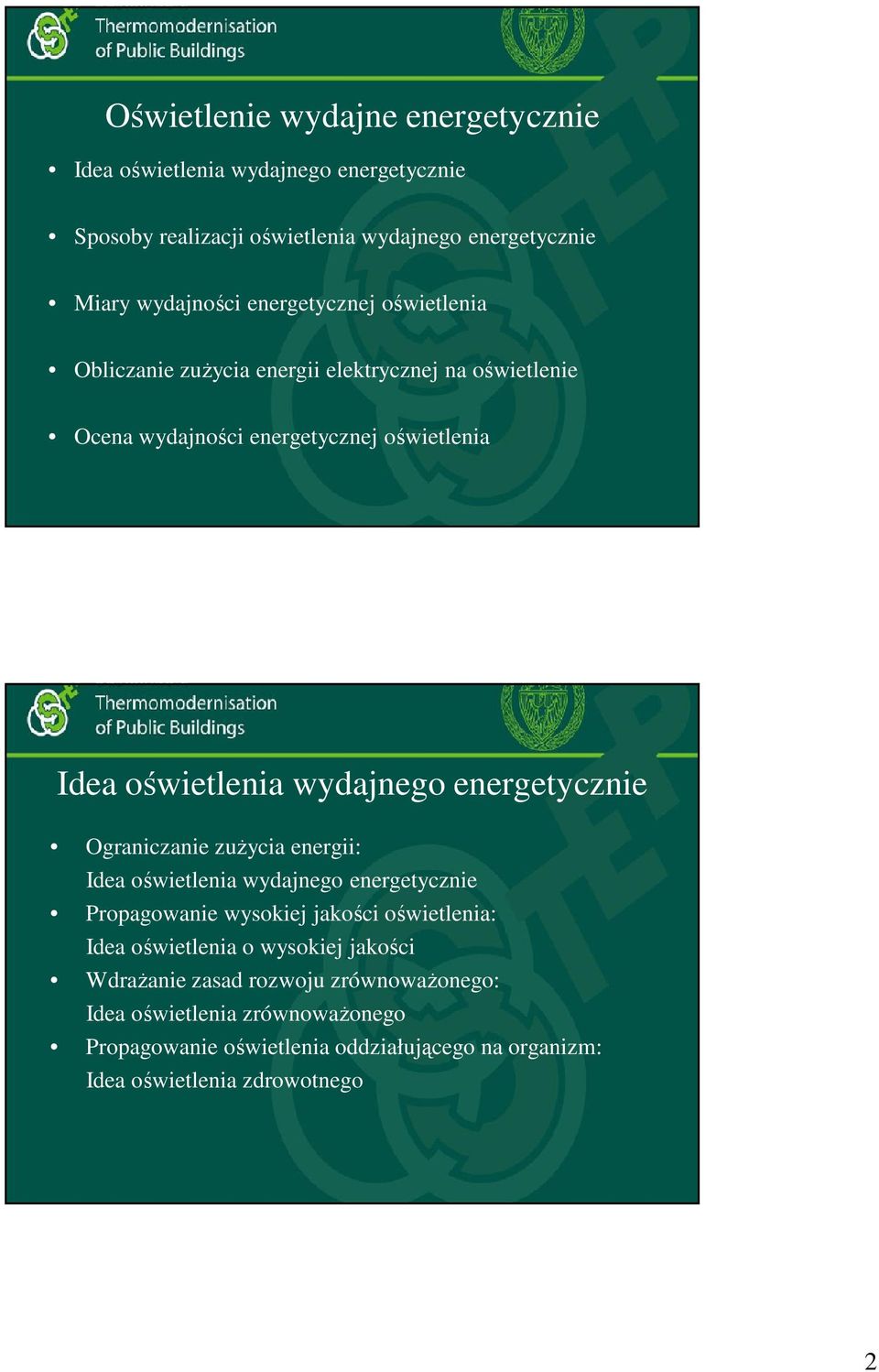 energetycznie Ograniczanie zużycia energii: Idea oświetlenia wydajnego energetycznie Propagowanie wysokiej jakości oświetlenia: Idea oświetlenia o