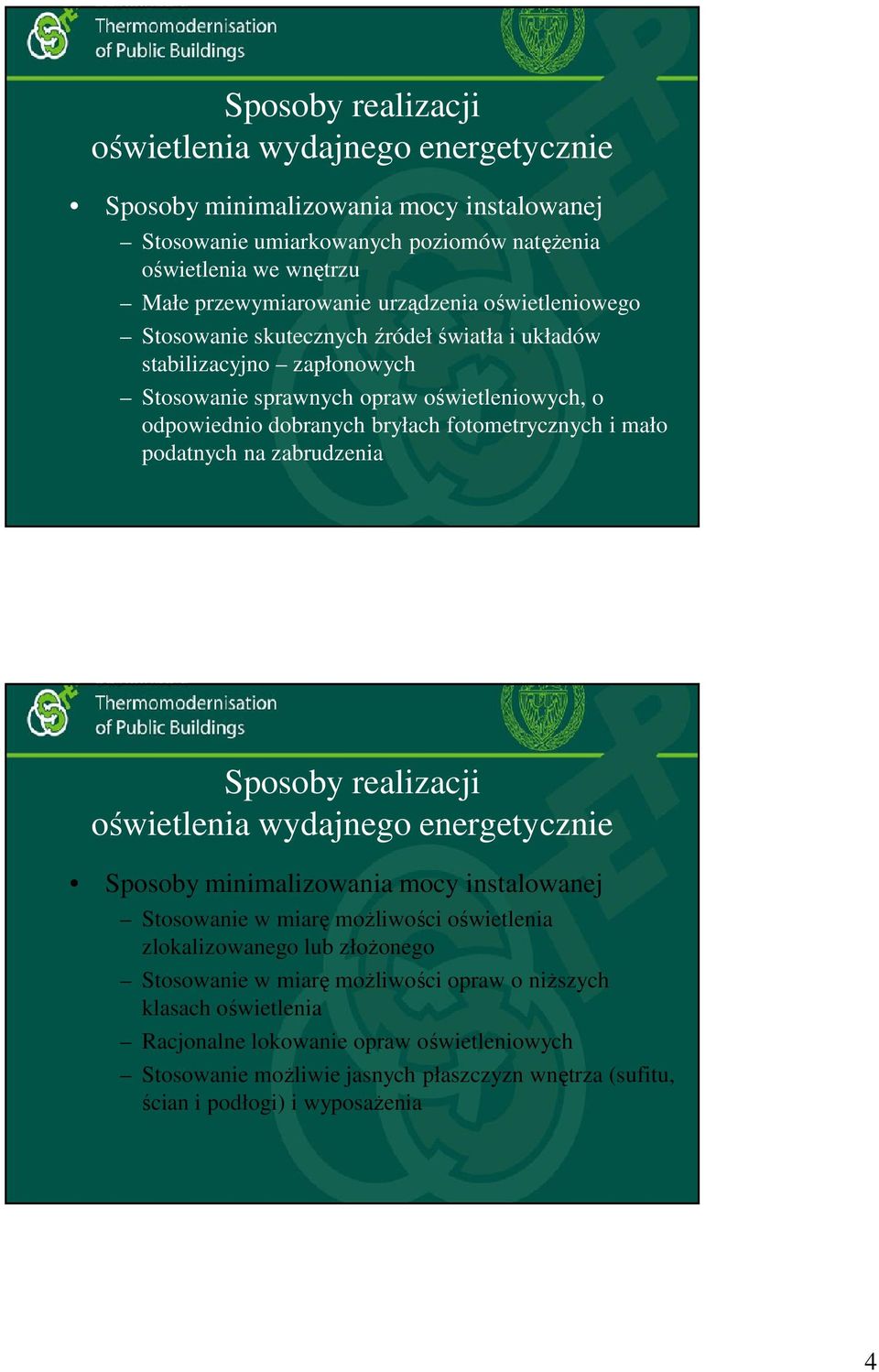 i mało podatnych na zabrudzenia Sposoby realizacji oświetlenia wydajnego energetycznie Sposoby minimalizowania mocy instalowanej Stosowanie w miarę możliwości oświetlenia zlokalizowanego lub