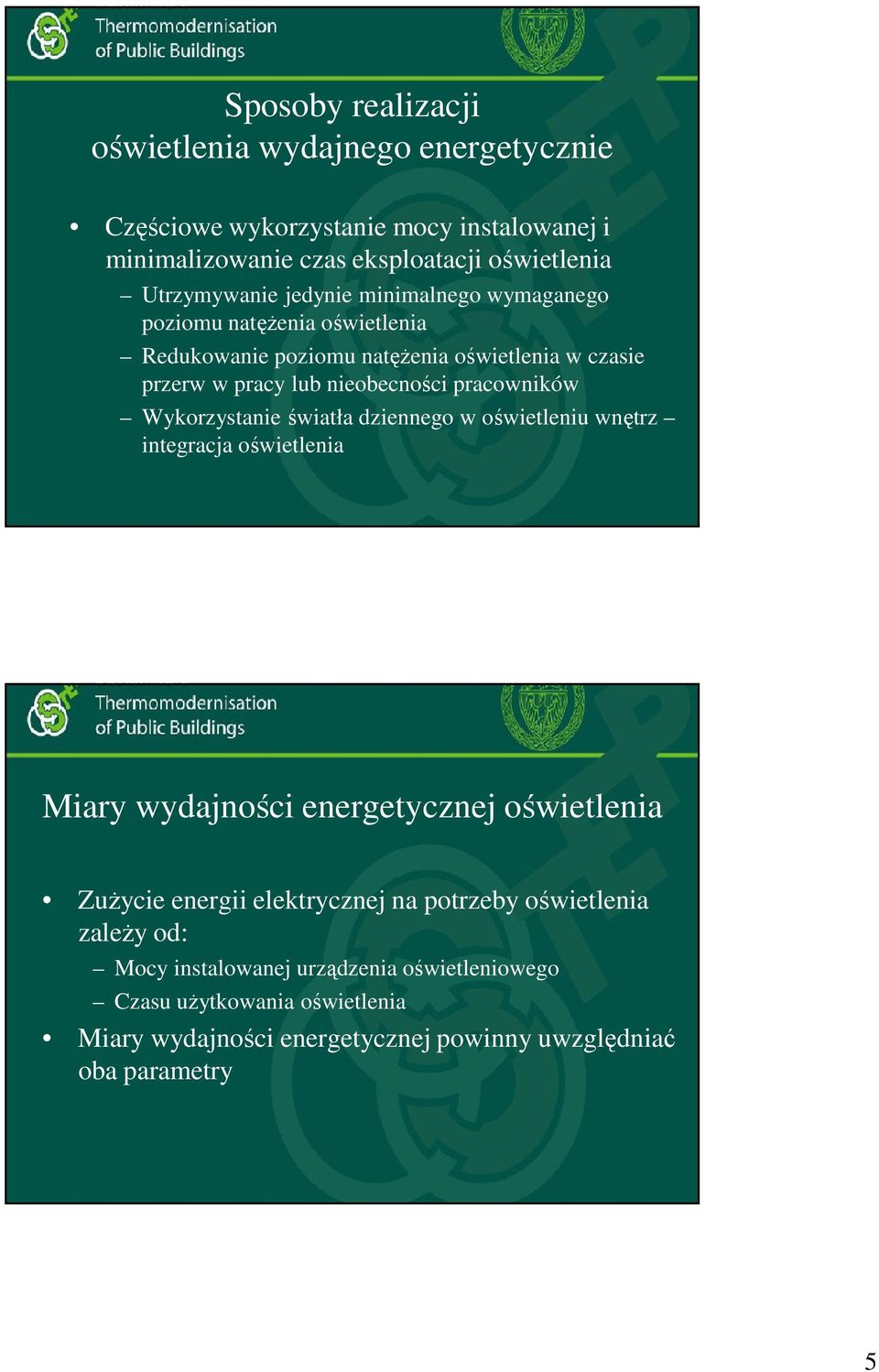 Wykorzystanie światła dziennego w oświetleniu wnętrz integracja oświetlenia Miary wydajności energetycznej oświetlenia Zużycie energii elektrycznej na potrzeby