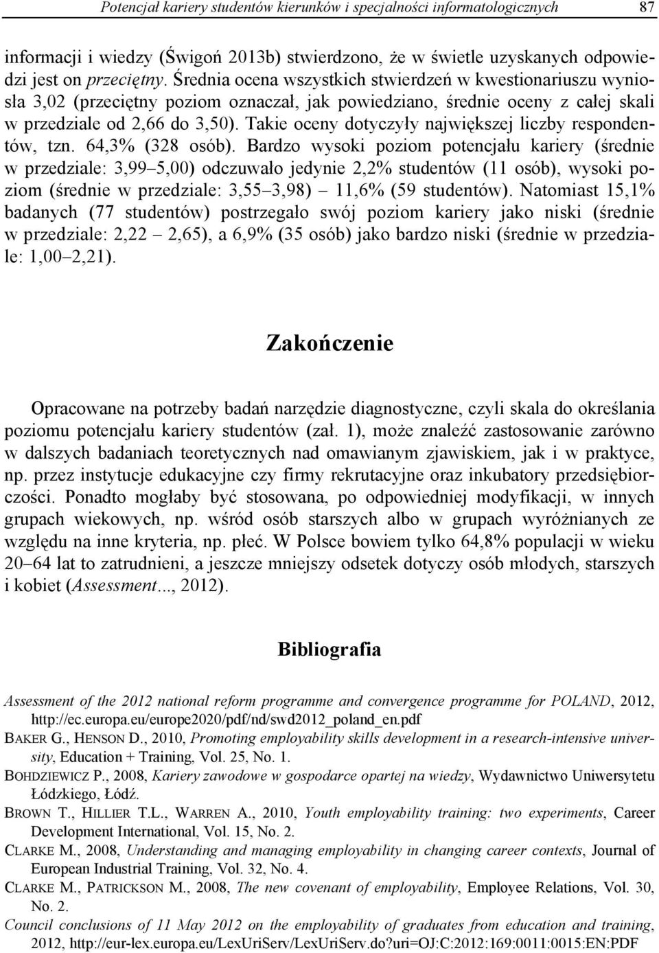 Takie oceny dotyczyły największej liczby respondentów, tzn. 64,3% (328 osób).