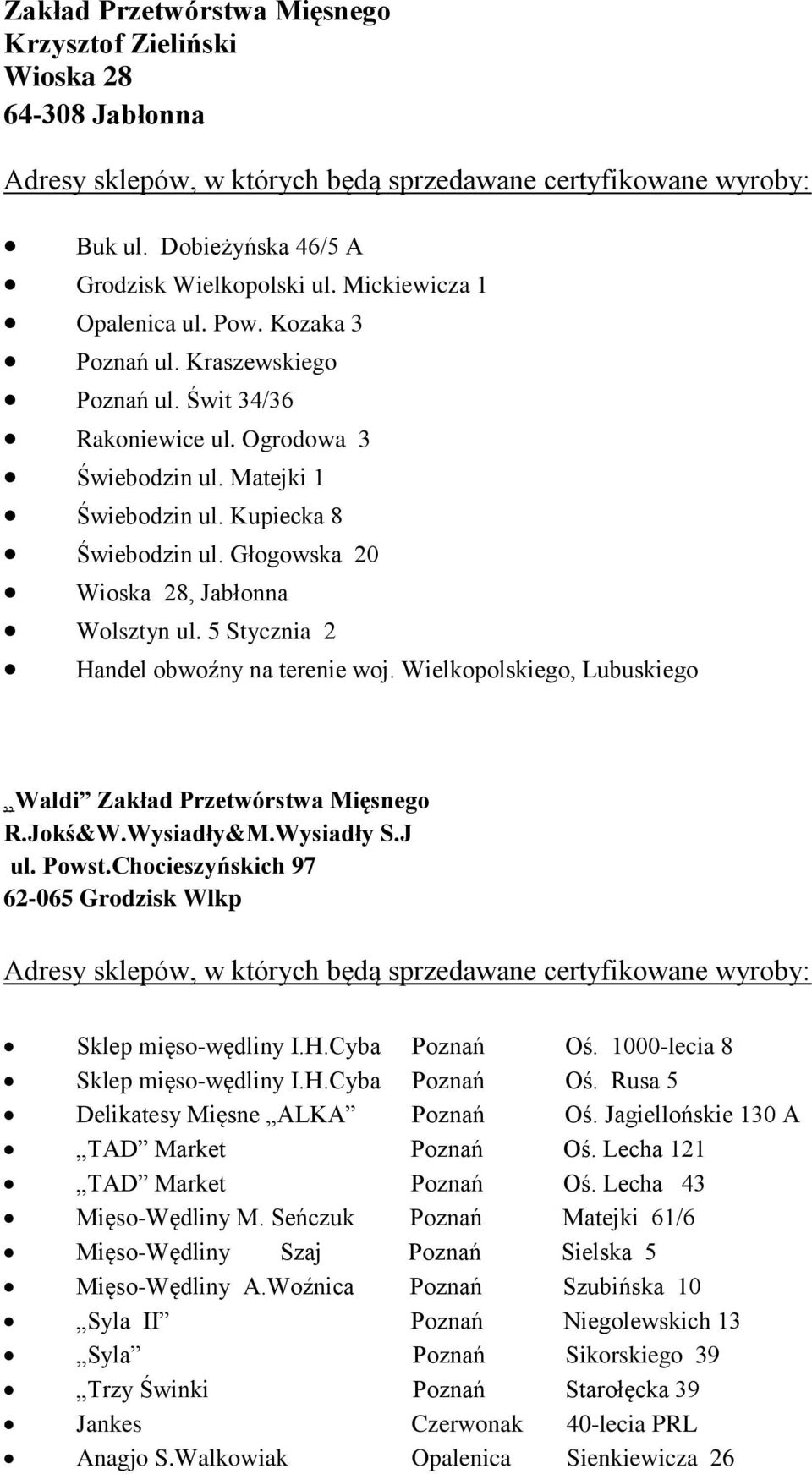 5 Stycznia 2 Handel obwoźny na terenie woj. Wielkopolskiego, Lubuskiego Waldi Zakład Przetwórstwa Mięsnego R.Jokś&W.Wysiadły&M.Wysiadły S.J ul. Powst.