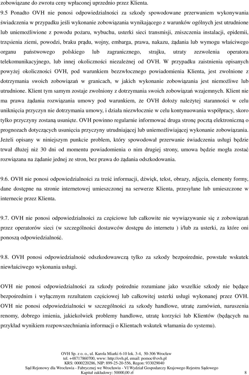 uniemożliwione z powodu pożaru, wybuchu, usterki sieci transmisji, zniszczenia instalacji, epidemii, trzęsienia ziemi, powodzi, braku prądu, wojny, embarga, prawa, nakazu, żądania lub wymogu