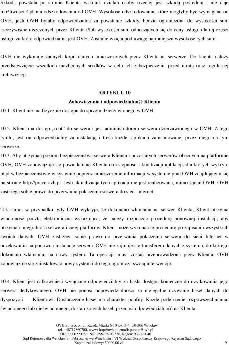 wysokości sum odnoszących się do ceny usługi, dla tej części usługi, za którą odpowiedzialna jest OVH. Zostanie wzięta pod uwagę najmniejsza wysokość tych sum.