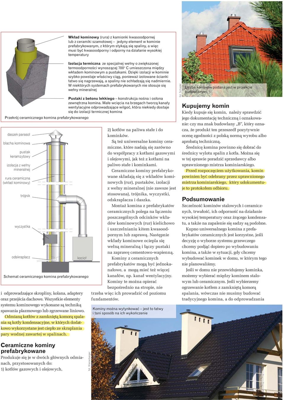 Wk ad kominowy (rura) z kamionki kwasoodpornej lub z ceramiki szamotowej jedyny element w kominie prefabrykowanym, z którym stykaj si spaliny, a wi c musi by kwasoodporny i odporny na dzia anie