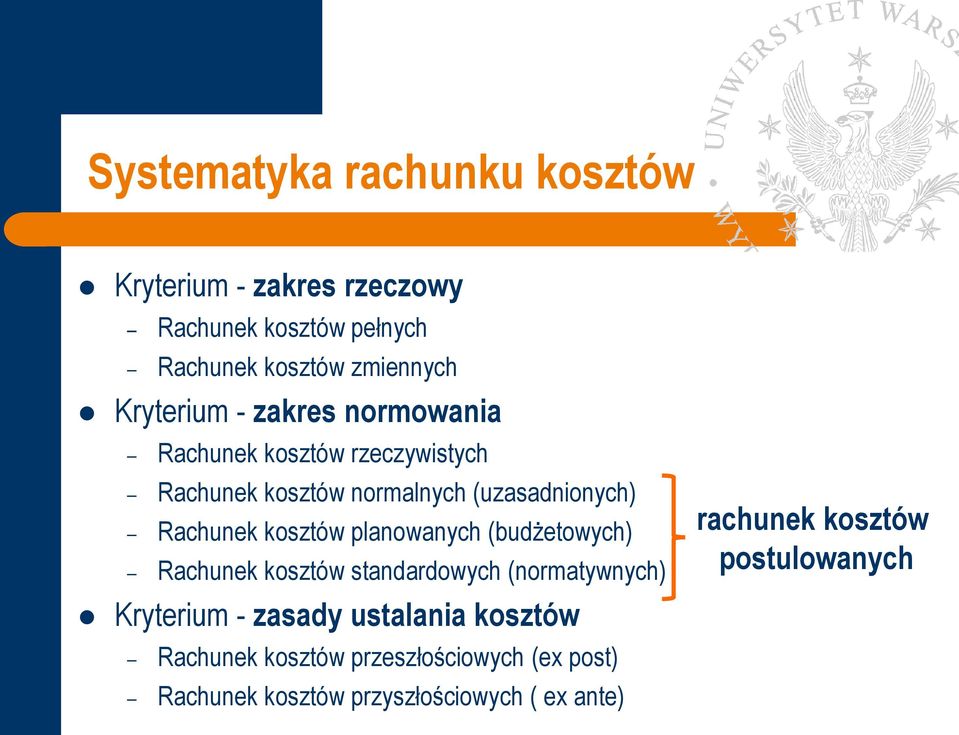 kosztów planowanych (budżetowych) Rachunek kosztów standardowych (normatywnych) Kryterium - zasady ustalania