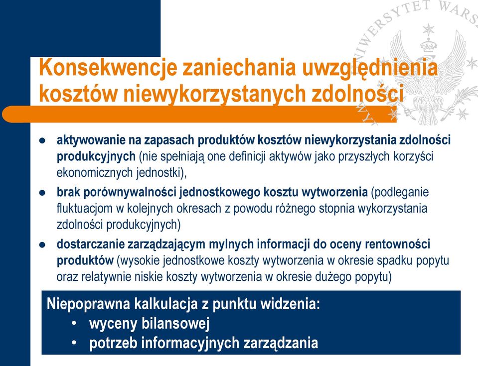 różnego stopnia wykorzystania zdolności produkcyjnych) dostarczanie zarządzającym mylnych informacji do oceny rentowności produktów (wysokie jednostkowe koszty wytworzenia w