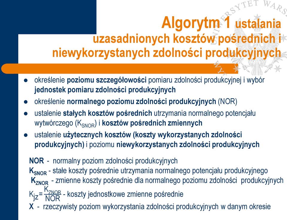 ustalenie użytecznych kosztów (koszty wykorzystanych zdolności produkcyjnych) i poziomu niewykorzystanych zdolności produkcyjnych NOR - normalny poziom zdolności produkcyjnych K SNOR - stałe koszty