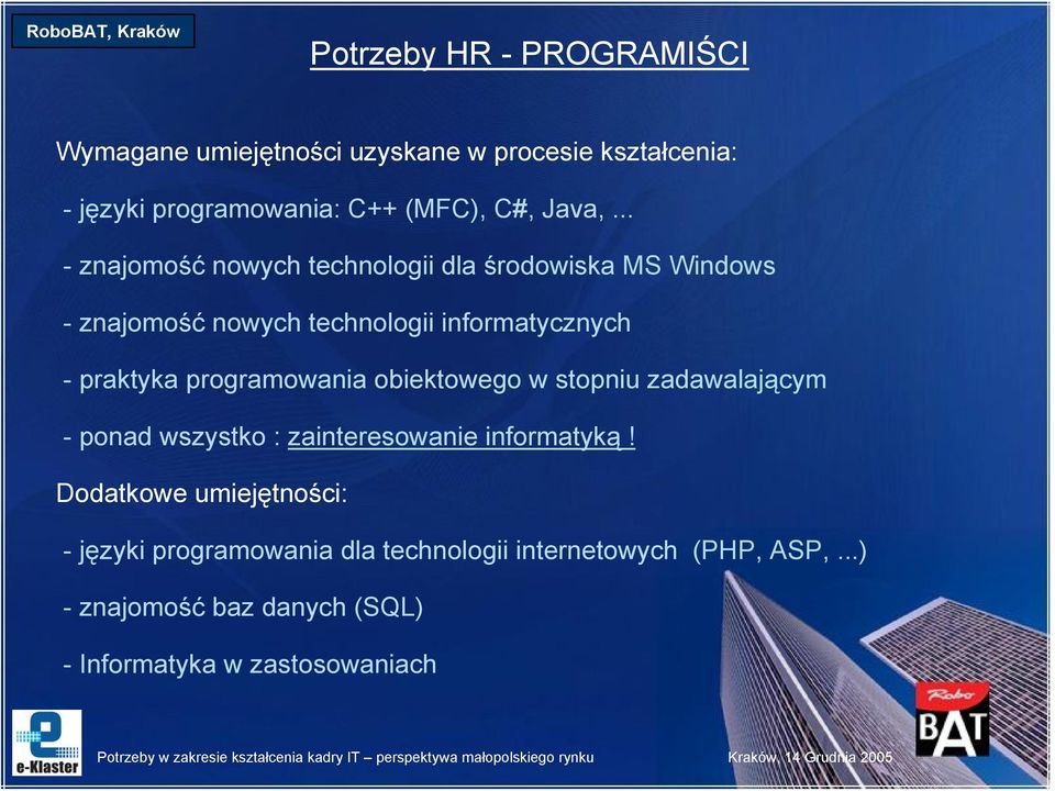 .. - znajomość nowych technologii dla środowiska MS Windows - znajomość nowych technologii informatycznych - praktyka