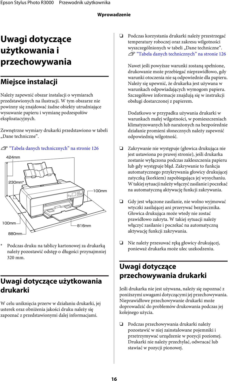 U Tabela danych technicznych na stronie 126 Podczas korzystania drukarki należy przestrzegać temperatury roboczej oraz zakresu wilgotności wyszczególnionych w tabeli Dane techniczne.