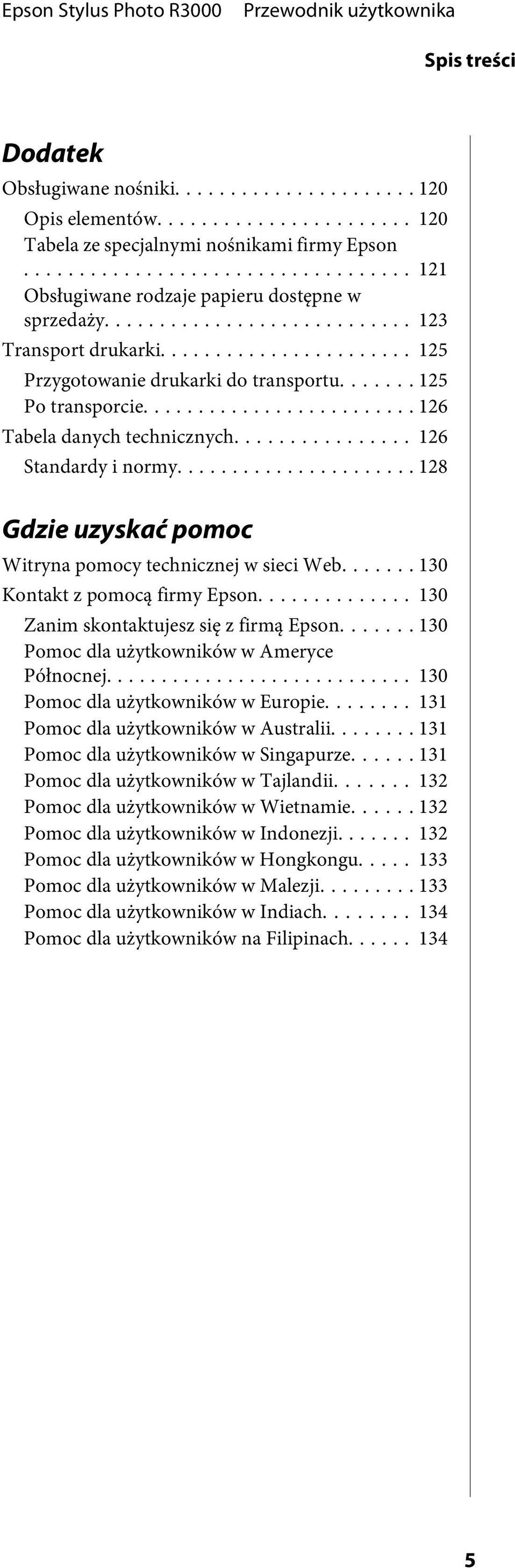 .. 130 Kontakt z pomocą firmy Epson... 130 Zanim skontaktujesz się z firmą Epson....... 130 Pomoc dla użytkowników w Ameryce Północnej... 130 Pomoc dla użytkowników w Europie.