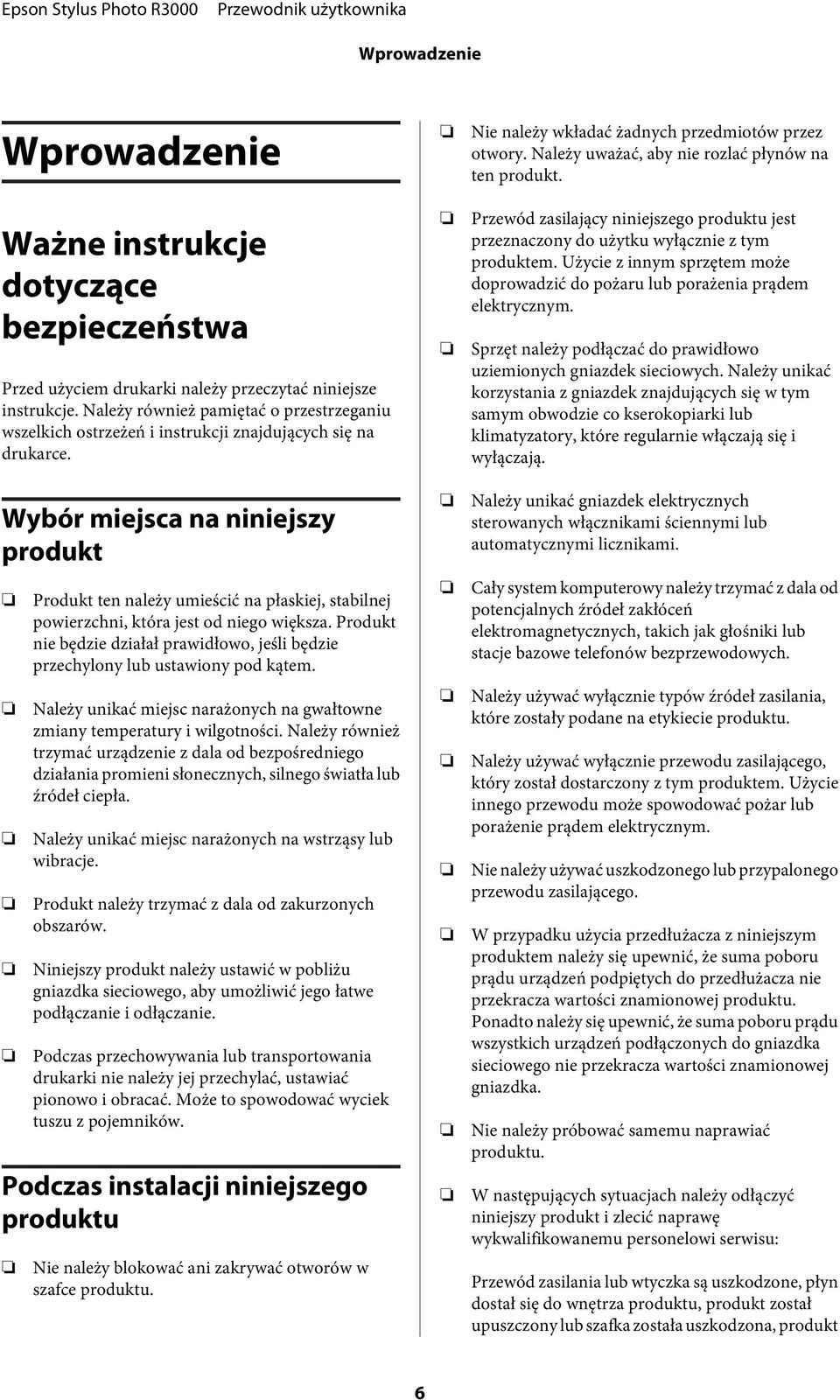 Wybór miejsca na niniejszy produkt Produkt ten należy umieścić na płaskiej, stabilnej powierzchni, która jest od niego większa.