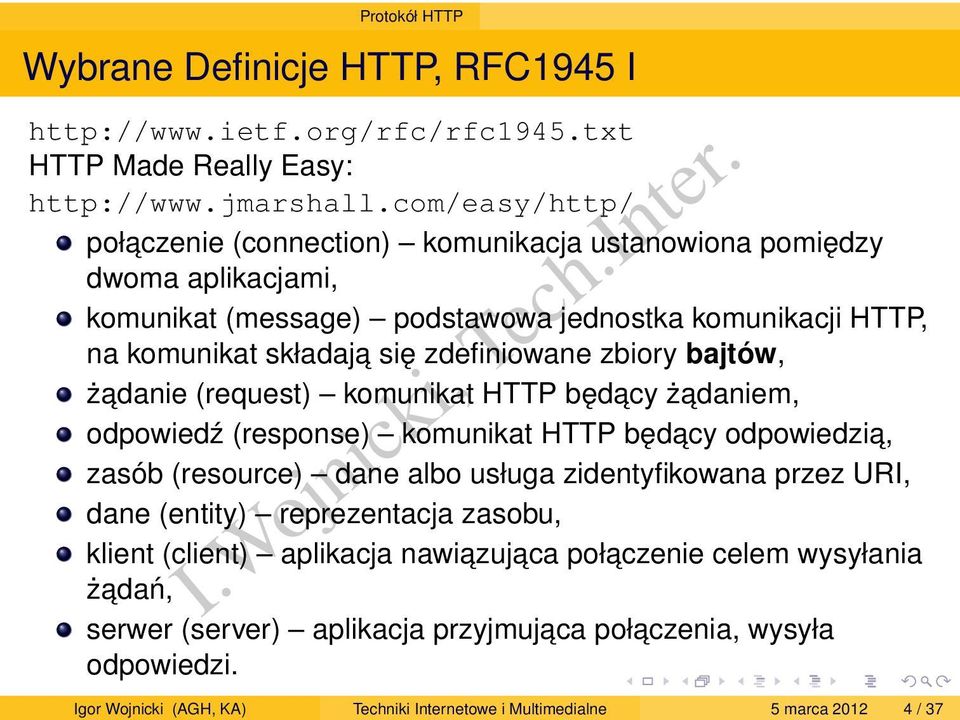 com/easy/http/ połaczenie (connection) komunikacja ustanowiona pomiędzy dwoma aplikacjami, komunikat (message) podstawowa jednostka komunikacji HTTP, na komunikat składaja się zdefiniowane