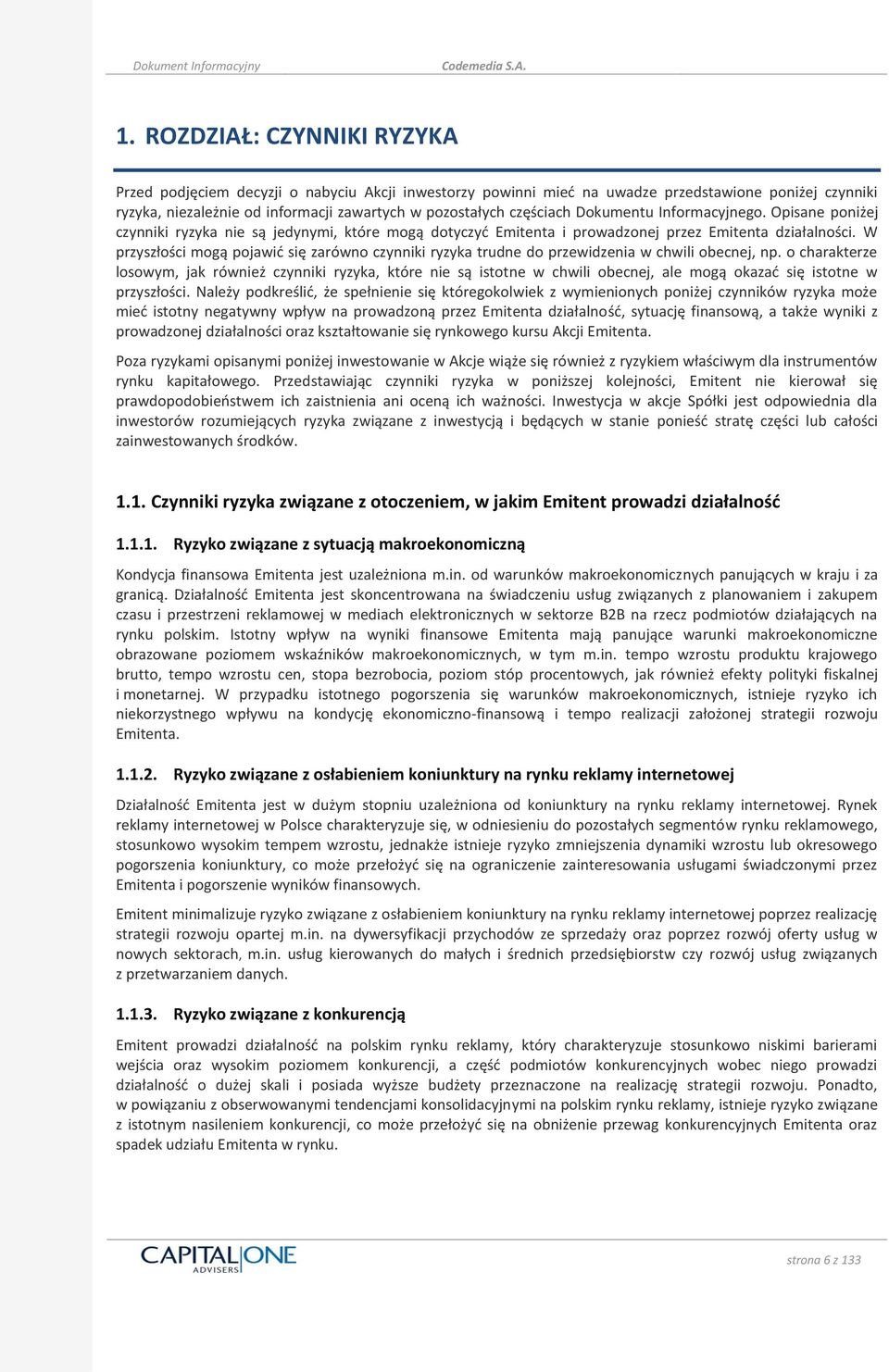 W przyszłości mogą pojawid się zarówno czynniki ryzyka trudne do przewidzenia w chwili obecnej, np.