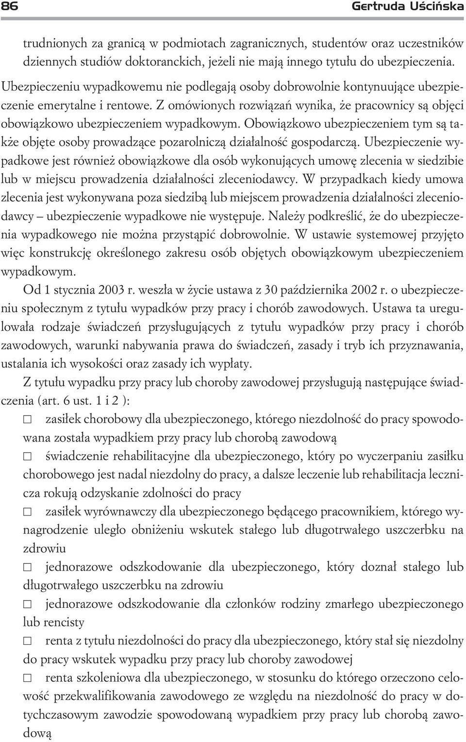 Obowi¹zkowo ubezpieczeniem tym s¹ tak e objête osoby prowadz¹ce pozarolnicz¹ dzia³alnoœæ gospodarcz¹.