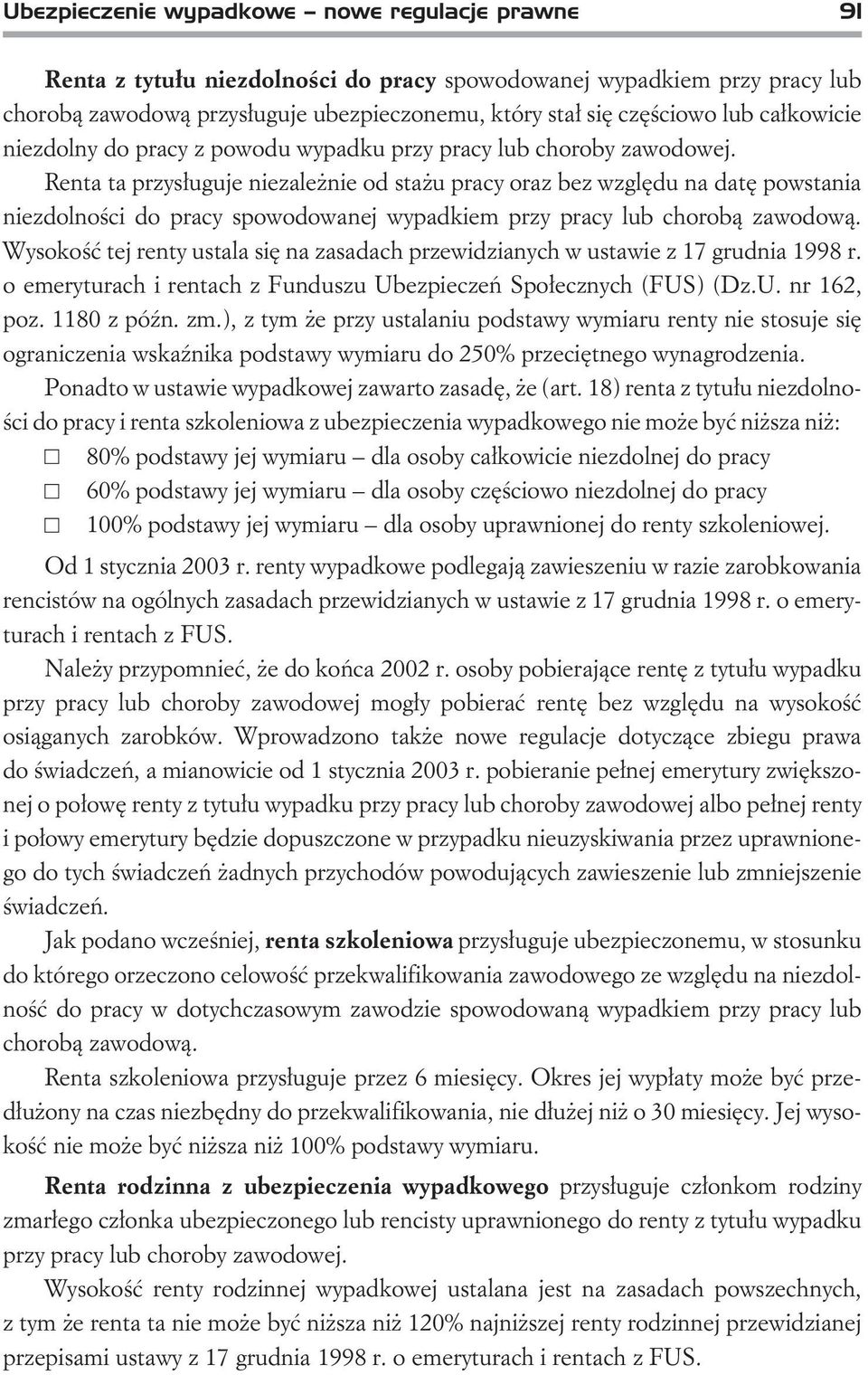 Renta ta przys³uguje niezale nie od sta u pracy oraz bez wzglêdu na datê powstania niezdolnoœci do pracy spowodowanej wypadkiem przy pracy lub chorob¹ zawodow¹.