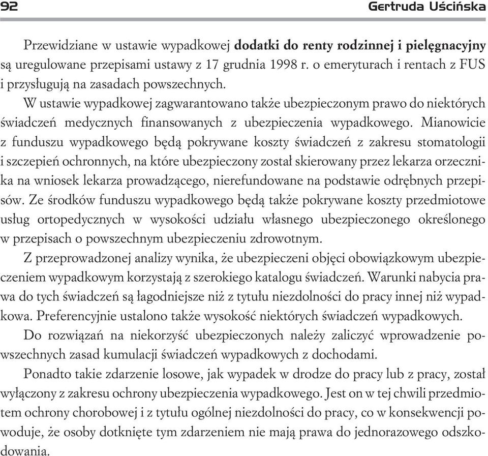 W ustawie wypadkowej zagwarantowano tak e ubezpieczonym prawo do niektórych œwiadczeñ medycznych finansowanych z ubezpieczenia wypadkowego.